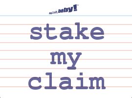 stake your claim meaning|Meaning of Stake a claim .